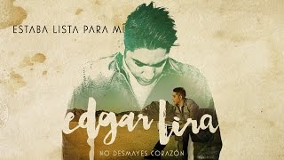 Video thumbnail of "Edgar Lira -  Estaba lista para mí"