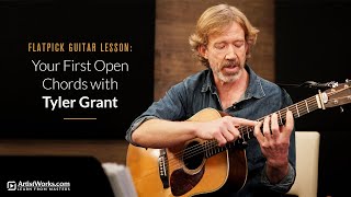 Flatpick Guitar Lesson Your First Open Chords With Tyler Grant Artistworks
