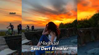 Madrigal - Seni Dert Etmeler (speed up) Resimi