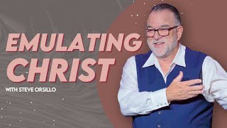 Emulating Christ | Pastor Steve Orsillo