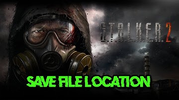 STALKER 2 Heart of Chornobyl: Save Game & Config Files Location PC (Steam & Game Pass Users)