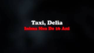Taxi Delia  Inima Mea De 16 Ani  slowed  Reverb