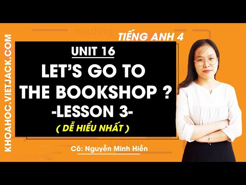 Tiếng Anh lớp 4 - Unit 16 Let&rsquo;s go to the bookshop? - Lesson 3 - Cô Nguyễn Minh Hiền (DỄ HIỂU NHẤT)