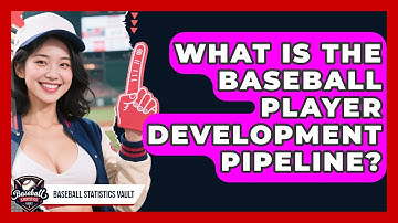 What Is The Baseball Player Development Pipeline? - Baseball Statistics Vault