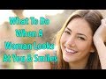 What To Do When A Woman Looks At You & Smiles