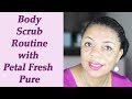 My Mature Skin Body Scrub Routine  with Petal Fresh Pure Argan Oil &amp; Shea Body Scrub