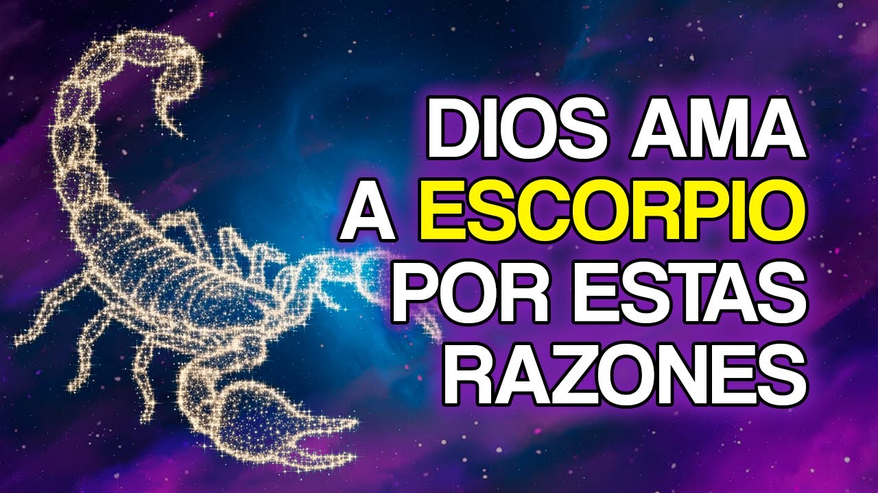 10 RAZONES Por las Que DIOS Ama Tanto al Signo de ESCORPIO - YouTube