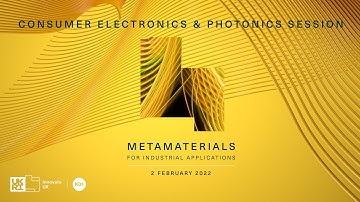 Metamaterials for Industrials Applications - Consumer Electronics and Photonics Session