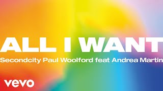 Secondcity, Paul Woolford - All I Want (Official Audio) ft. Andrea Martin