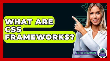 What Are CSS Frameworks? - Next LVL Programming