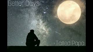 Tatted Papa - Better Days Prod. By Hamrah Beats