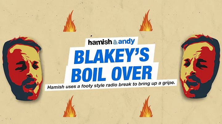 Blakey's Boil Over | Hamish & Andy