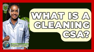 What Is A Gleaning CSA? - Earth Science Answers