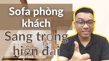 5 lời khuyên hữu ích cho việc lựa chọn sofa phòng khách đẹp, hiện đại và sang trọng.