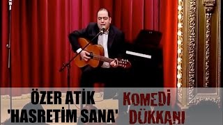 Komedi Dükkanı 16. - Özer Atik ''Hasretim Sana'' Resimi