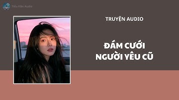 [Truyện Audio - FULL] | ĐÁM CƯỚI NGƯỜI YÊU CŨ | Tiểu Hân Audio #truyenaudio #audio