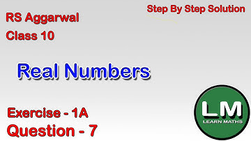 Real Numbers | Class 10 Exercise 1A Question 7 | RS Aggarwal | Learn Maths