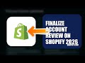 How To Finalize Account Review On Shopify 2026 (UPDATED GUIDE)