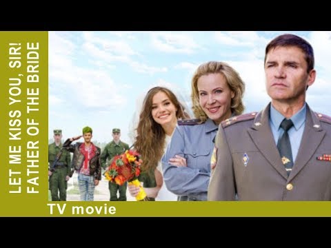 Let Me Kiss You, Sir! Father of the Bride. Russian Movie. Comedy. StarMediaEN