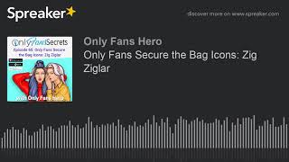 Only Fans Secure the Bag Icons: Zig Ziglar (part 1 of 2)