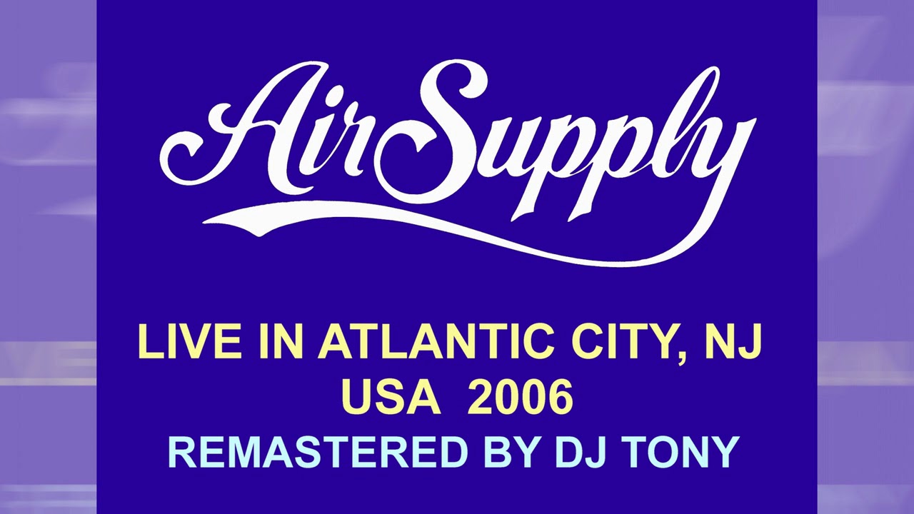 Air Supply - Live in Atlantic City, NJ - 2006 (Remastered by DJ Tony)