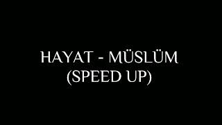 HAYAT - MÜSLÜM (SPEED UP)