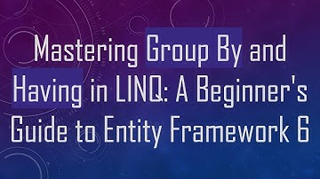 Mastering Group By and Having in LINQ: A Beginner