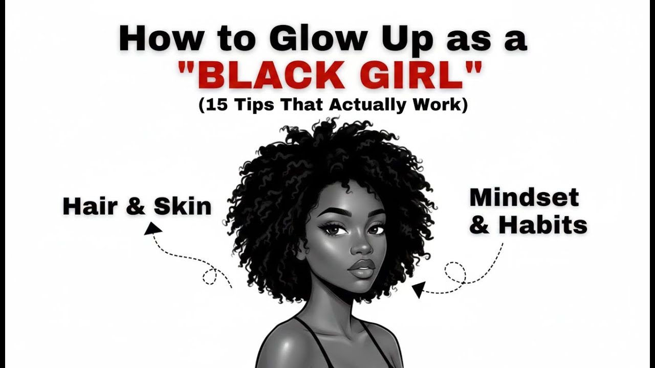 How to Glow Up as a Black Girl (15 Tips That Actually Work)