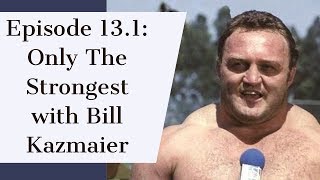 Episode 13.1: Only The Strongest with Bill Kazmaier