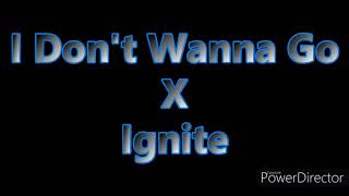 I Don't Wanna Go X Ignite mashup(preview)