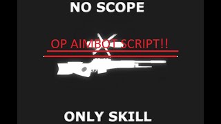 Roblox no-scope sniping script.