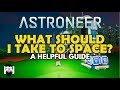 Astroneer - 1.0 - WHAT SHOULD I TAKE TO SPACE? - A HELPFUL GUIDE