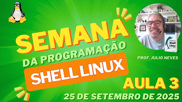 Semana Linux Aula 3: Desvendando Estruturas de Controle de Laço no Bash com Prof. Júlio Neves