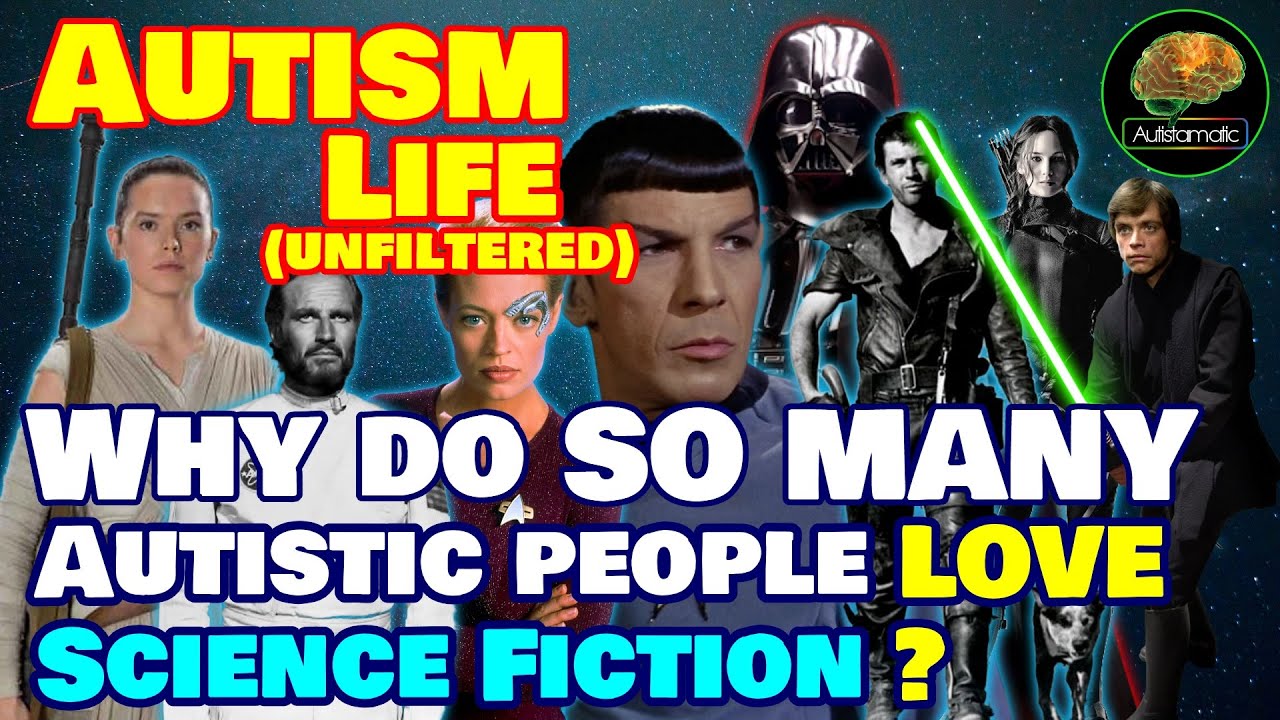 Autism Life: Why Do So Many Autistic People LOVE Science Fiction? - YouTube