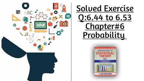 Solved Exercise Q:6.44 to 6.53(Part#5)By Sher Muhammad Chaudhry |Chapter#6 |Probability