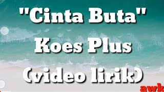 Cinta Buta - Koes Plus (video lirik)