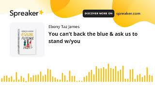 You can’t back the blue & ask us to stand w/you