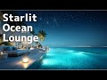 Starlit Ocean Lounge | Deep Ocean Ambience for Quiet Evenings