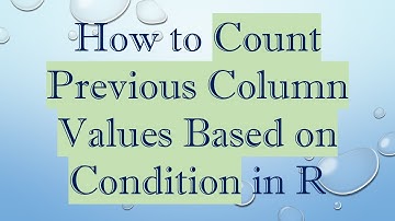 How to Count Previous Column Values Based on Condition in R