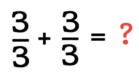 Solve 3/3 + 3/3 =?