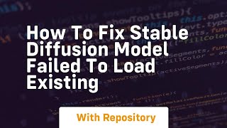 How to fix stable diffusion model failed to load existing