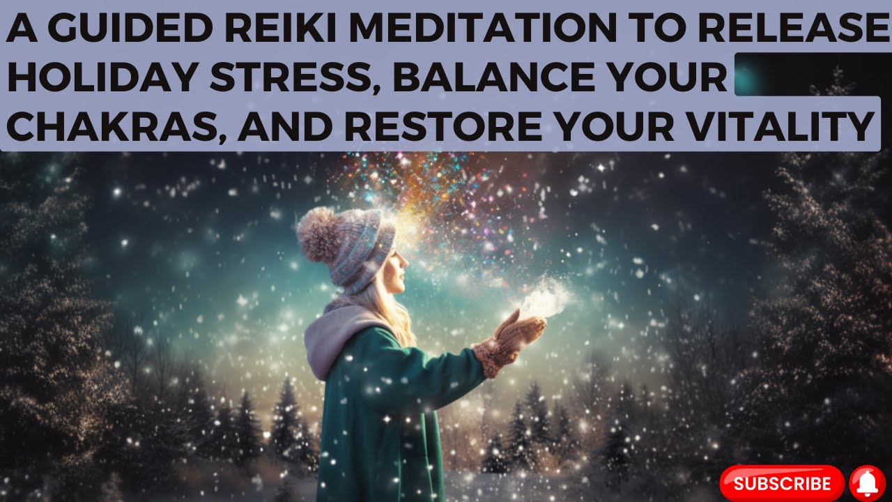 A Guided Reiki Meditation to Release Holiday Stress, Balance Your ...