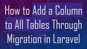 How to Add a Column to All Tables Through Migration in Laravel