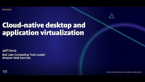 AWS AMER Summit Aug 2021: Architecting for workforce agility with AWS End User Computing (EUC)