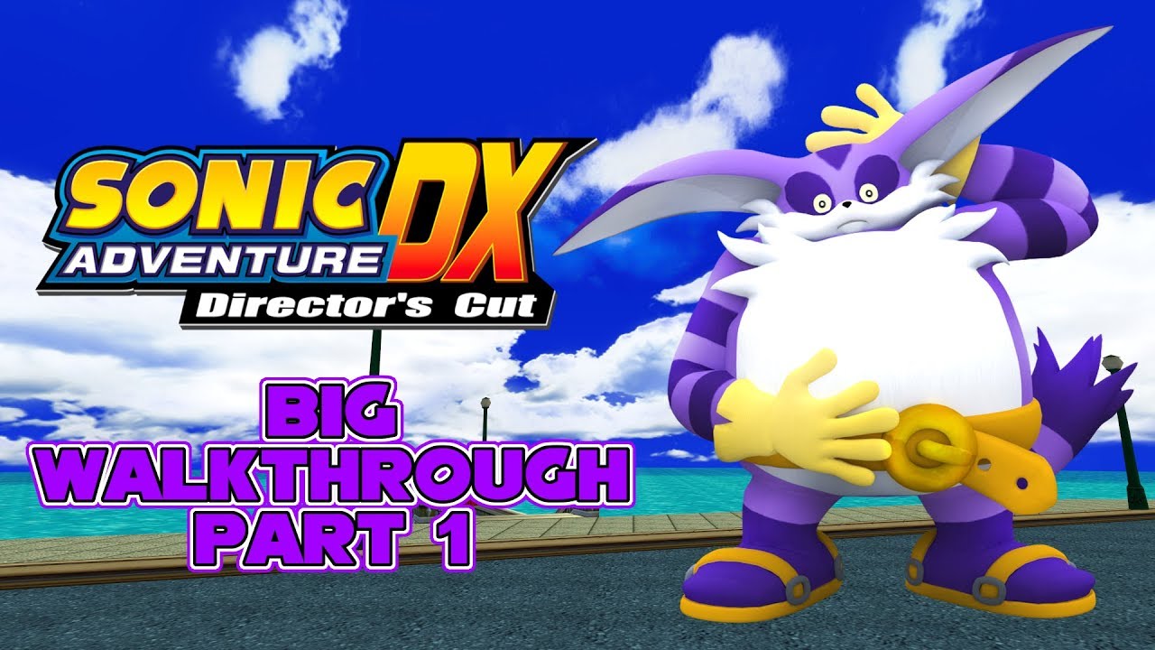 SONIC ADVENTURE DX - Big Walkthrough (Part 1) - YouTube