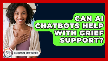Can AI Chatbots Help With Grief Support? - Dealing With Grief Together