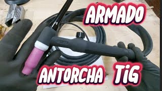 COMO armar CORRECTAMENTE  una ANTORCHA para soldadura TIG