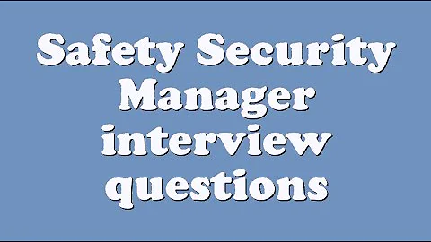 Safety Security Manager interview questions