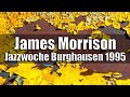 James morrison  the hot horn happening  jazzwoche burghausen 1995