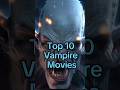 Top 10 Vampire Movies Of All Time Top10 Vampire Shorts Top 10 Vampire Movies Of All Time Top10 Vampire Shorts